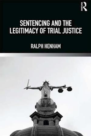 Sentencing and the Legitimacy of Trial Justice