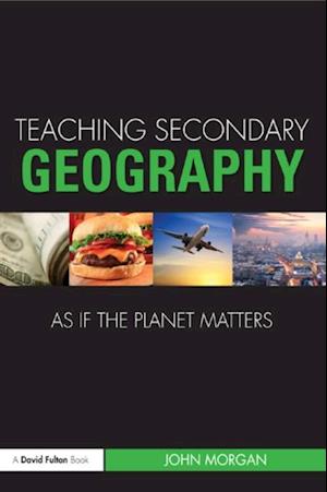 Teaching Secondary Geography as if the Planet Matters
