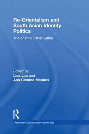 Re-Orientalism and South Asian Identity Politics