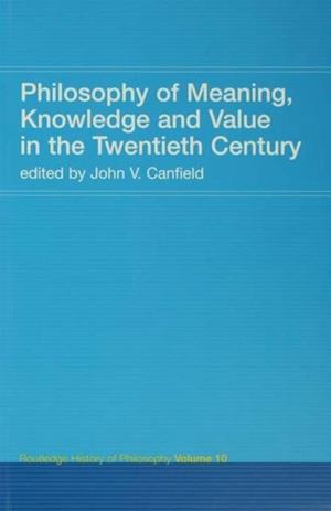 Philosophy of Meaning, Knowledge and Value in the 20th Century