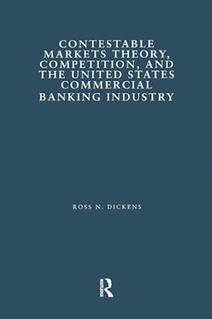 Contestable Markets Theory, Competition, and the United States Commercial Banking Industry