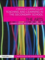 Cross-Curricular Teaching and Learning in the Secondary School... The Arts