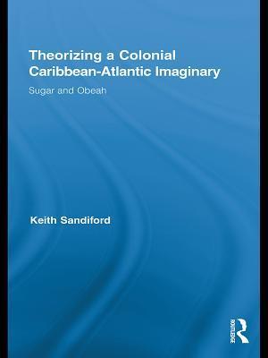 Theorizing a Colonial Caribbean-Atlantic Imaginary
