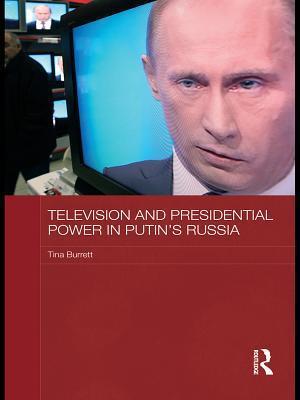 Television and Presidential Power in Putin’s Russia