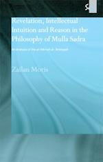 Revelation, Intellectual Intuition and Reason in the Philosophy of Mulla Sadra