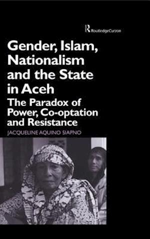 Gender, Islam, Nationalism and the State in Aceh