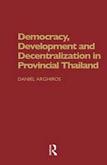 Democracy, Development and Decentralization in Provincial Thailand