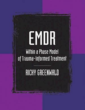 EMDR Within a Phase Model of Trauma-Informed Treatment