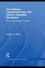 The Chinese Communist Party and China''s Capitalist Revolution
