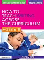 How to Teach Writing Across the Curriculum: Ages 6-8