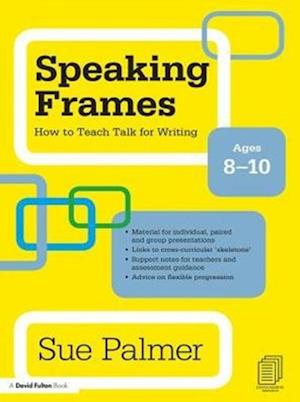 Speaking Frames: How to Teach Talk for Writing: Ages 8-10