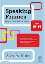 Speaking Frames: How to Teach Talk for Writing: Ages 10-14