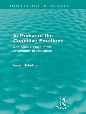 In Praise of the Cognitive Emotions (Routledge Revivals)