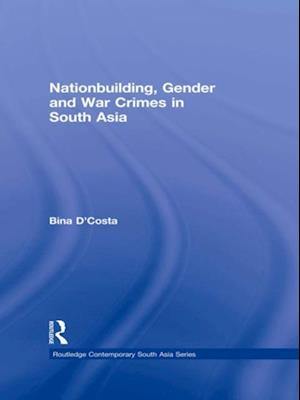 Nationbuilding, Gender and War Crimes in South Asia