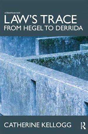 Law''s Trace: From Hegel to Derrida