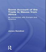 Some Account of the Trade in Slaves from Africa as Connected with Europe