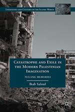 Catastrophe and Exile in the Modern Palestinian Imagination