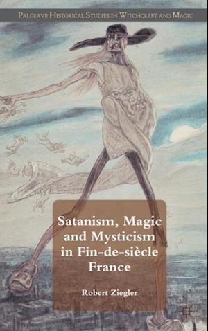 Satanism, Magic and Mysticism in Fin-de-siècle France