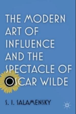 The Modern Art of Influence and the Spectacle of Oscar Wilde