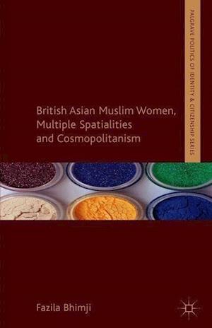 British Asian Muslim Women, Multiple Spatialities and Cosmopolitanism