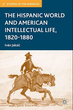 Hispanic World and American Intellectual Life, 1820-1880