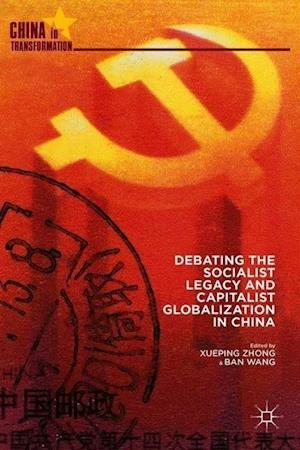 Debating the Socialist Legacy and Capitalist Globalization in China