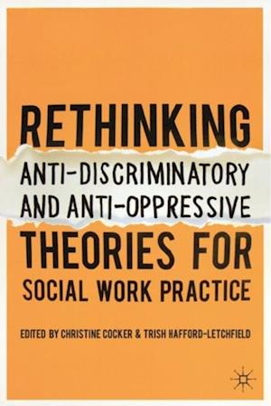 Rethinking Anti-Discriminatory and Anti-Oppressive Theories for Social Work Practice