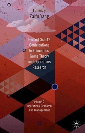 Herbert Scarf's Contributions to Economics, Game Theory and Operations Research