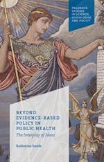 Beyond Evidence Based Policy in Public Health