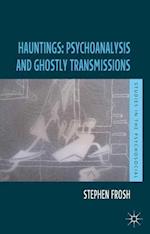 Hauntings: Psychoanalysis and Ghostly Transmissions
