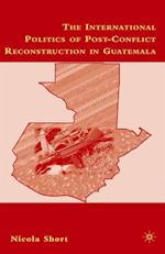 International Politics of Post-Conflict Reconstruction in Guatemala