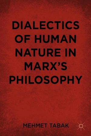 Dialectics of Human Nature in Marx''s Philosophy