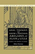 Logic, Theology and Poetry in Boethius, Anselm, Abelard, and Alan of Lille