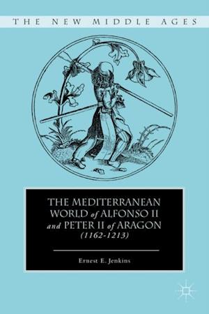 Mediterranean World of Alfonso II and Peter II of Aragon (1162-1213)