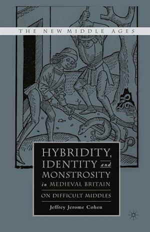 Hybridity, Identity, and Monstrosity in Medieval Britain