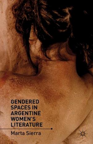 Gendered Spaces in Argentine Women''s Literature