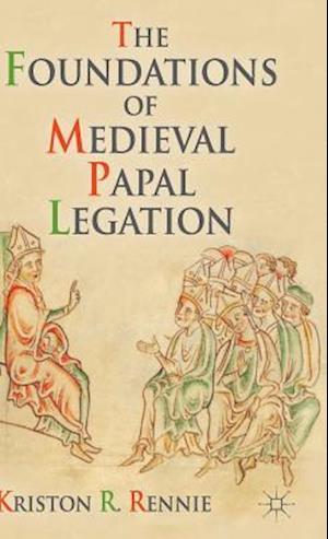 The Foundations of Medieval Papal Legation