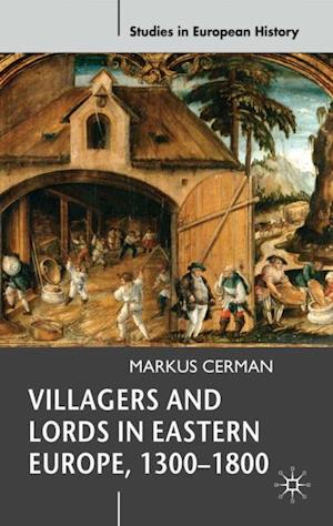 Villagers and Lords in Eastern Europe, 1300-1800