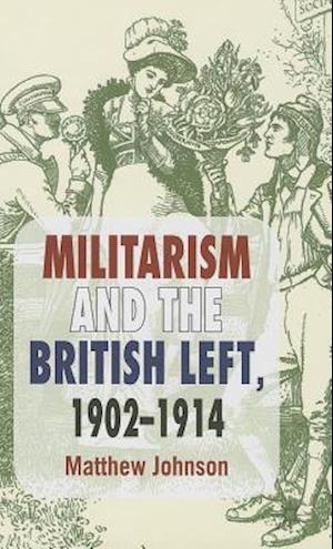 Militarism and the British Left, 1902-1914