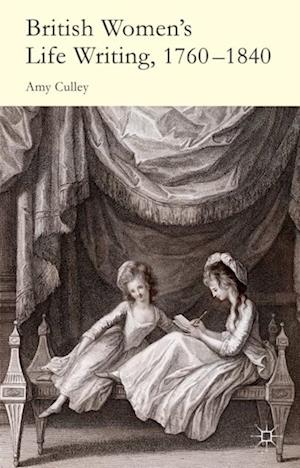 British Women''s Life Writing, 1760-1840