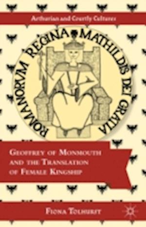 Geoffrey of Monmouth and the Translation of Female Kingship