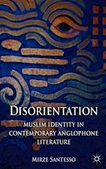 Disorientation: Muslim Identity in Contemporary Anglophone Literature