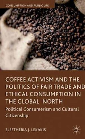 Coffee Activism and the Politics of Fair Trade and Ethical Consumption in the Global North