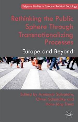 Rethinking the Public Sphere Through Transnationalizing Processes