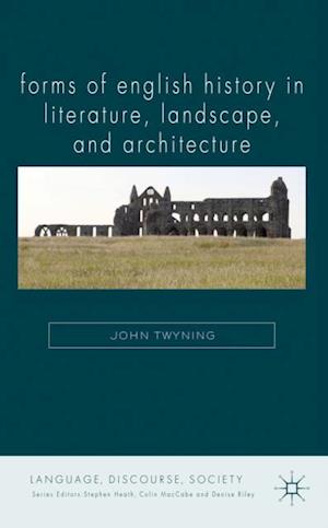 Forms of English History in Literature, Landscape, and Architecture