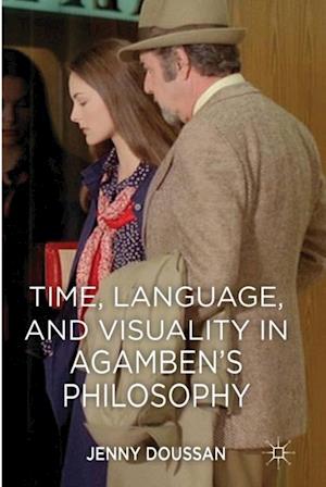 Time, Language, and Visuality in Agamben''s Philosophy