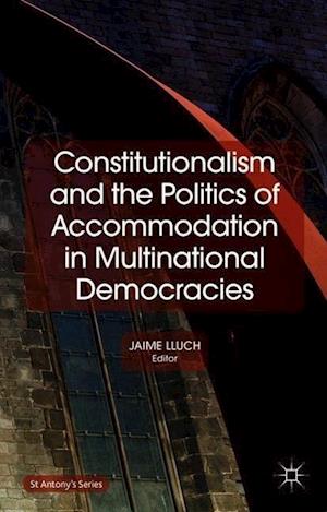 Constitutionalism and the Politics of Accommodation in Multinational Democracies