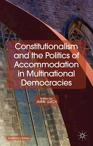 Constitutionalism and the Politics of Accommodation in Multinational Democracies