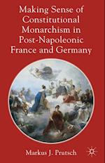 Making Sense of Constitutional Monarchism in Post-Napoleonic France and Germany