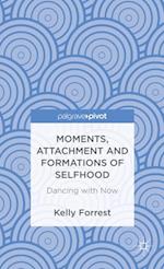 Moments, Attachment and Formations of Selfhood